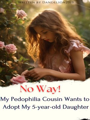 cover image of No Way! My Pedophilia Cousin Wants to Adopt My 5-year-old Daughter